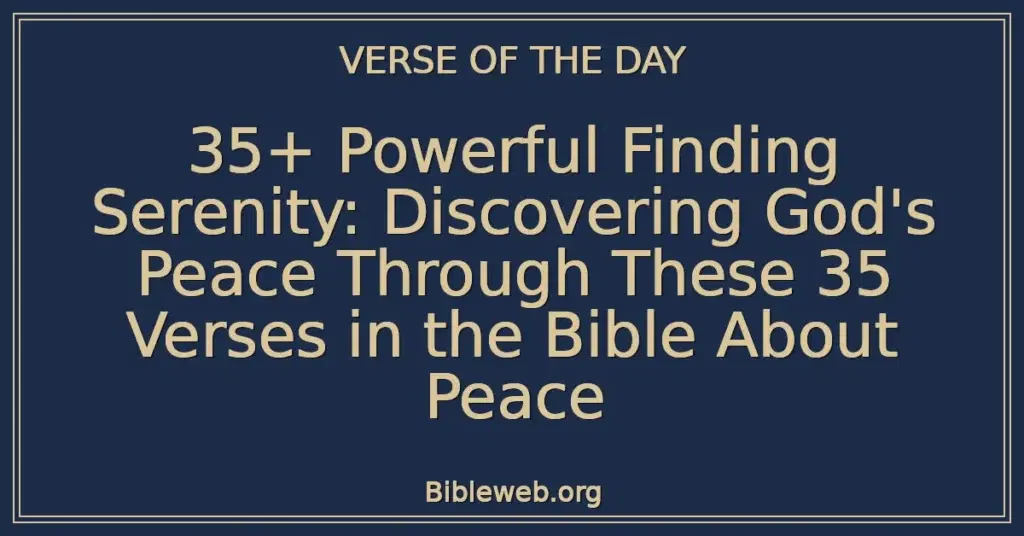 35+ Powerful Finding Serenity: Discovering God's Peace Through These 35 Verses in the Bible About Peace