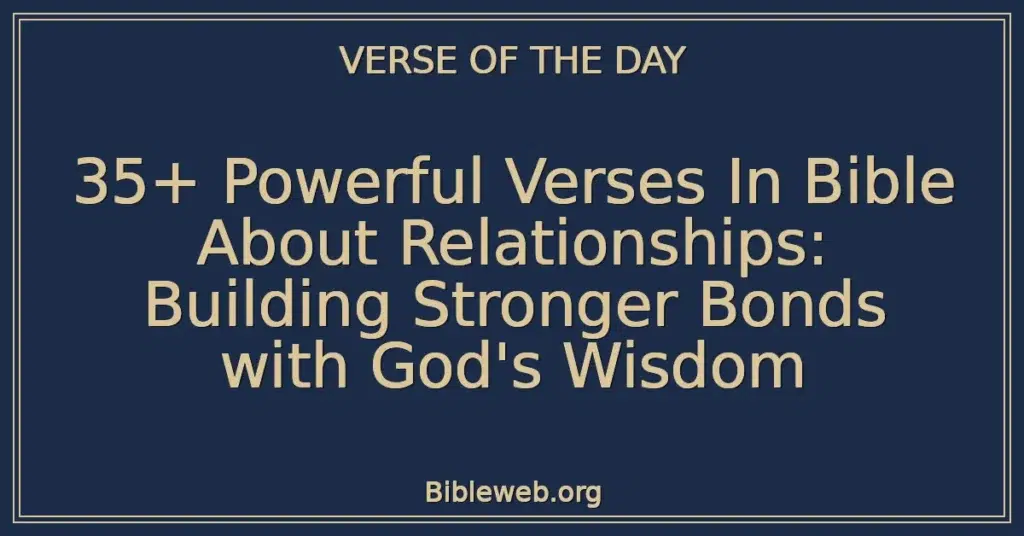 35+ Powerful Verses In Bible About Relationships: Building Stronger Bonds with God's Wisdom