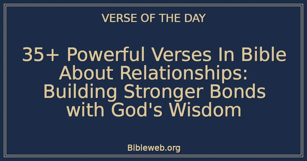 35+ Powerful Verses In Bible About Relationships: Building Stronger Bonds with God's Wisdom