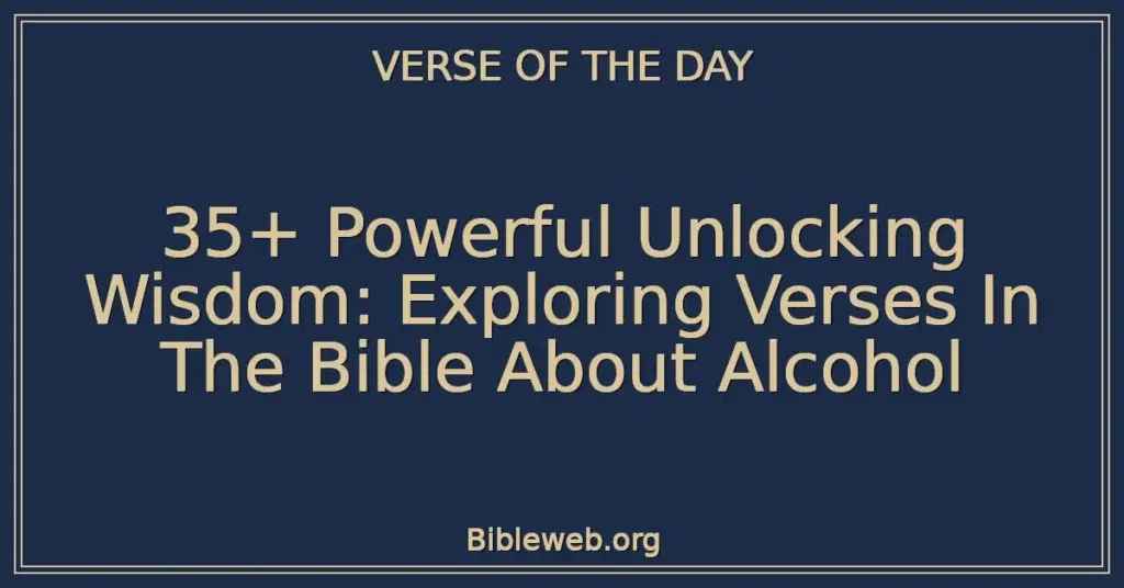 35+ Powerful Unlocking Wisdom: Exploring Verses In The Bible About Alcohol