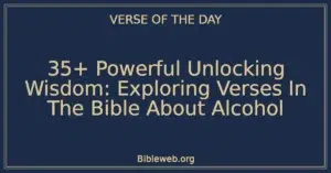 35+ Powerful Unlocking Wisdom: Exploring Verses In The Bible About Alcohol