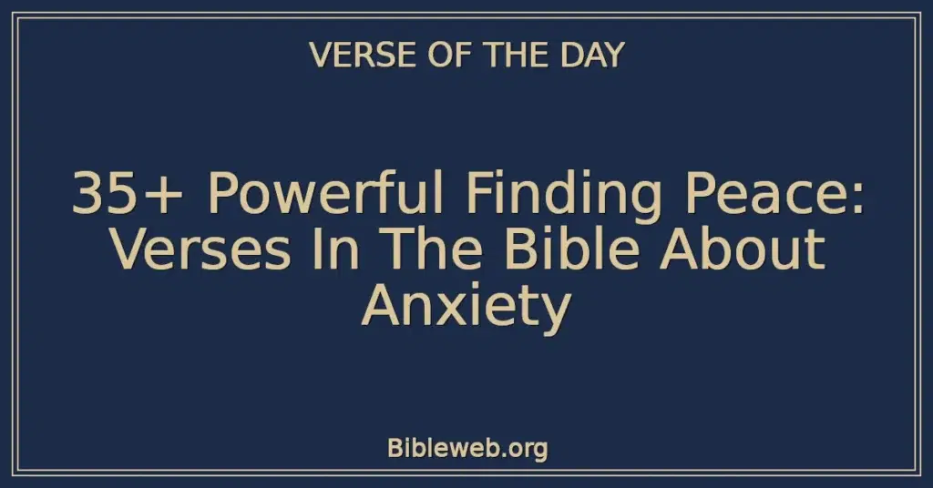 35+ Powerful Finding Peace: Verses In The Bible About Anxiety