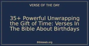 35+ Powerful Unwrapping the Gift of Time: Verses In The Bible About Birthdays