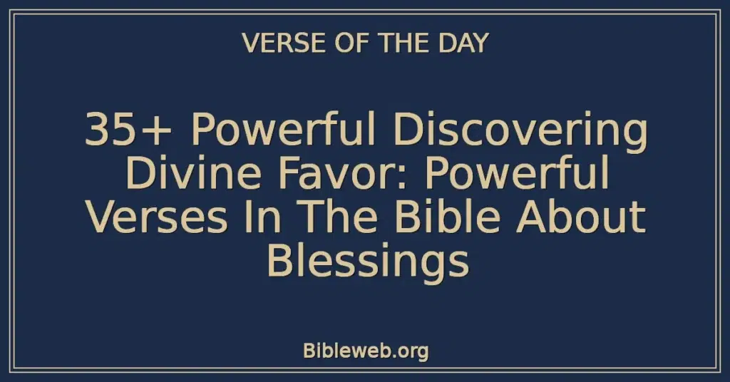 35+ Powerful Discovering Divine Favor: Powerful Verses In The Bible About Blessings