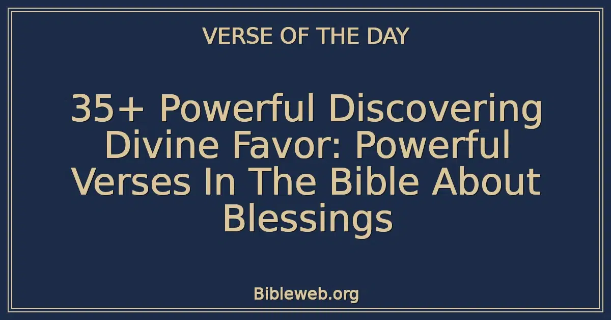 35+ Powerful Discovering Divine Favor: Powerful Verses In The Bible About Blessings
