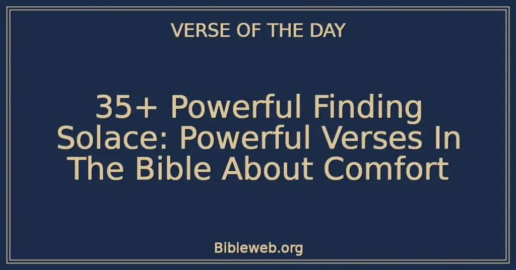 35+ Powerful Finding Solace: Powerful Verses In The Bible About Comfort