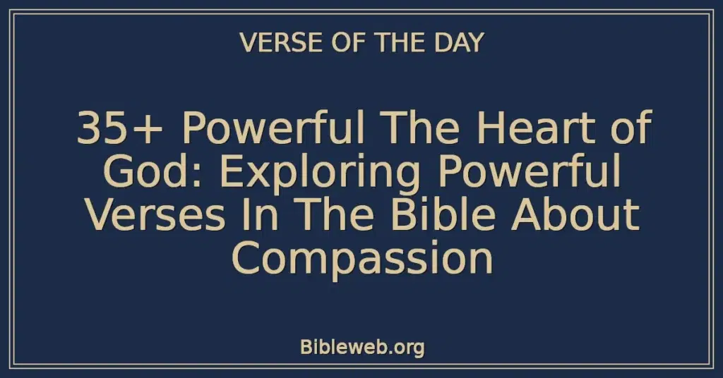 35+ Powerful The Heart of God: Exploring Powerful Verses In The Bible About Compassion