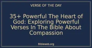 35+ Powerful The Heart of God: Exploring Powerful Verses In The Bible About Compassion