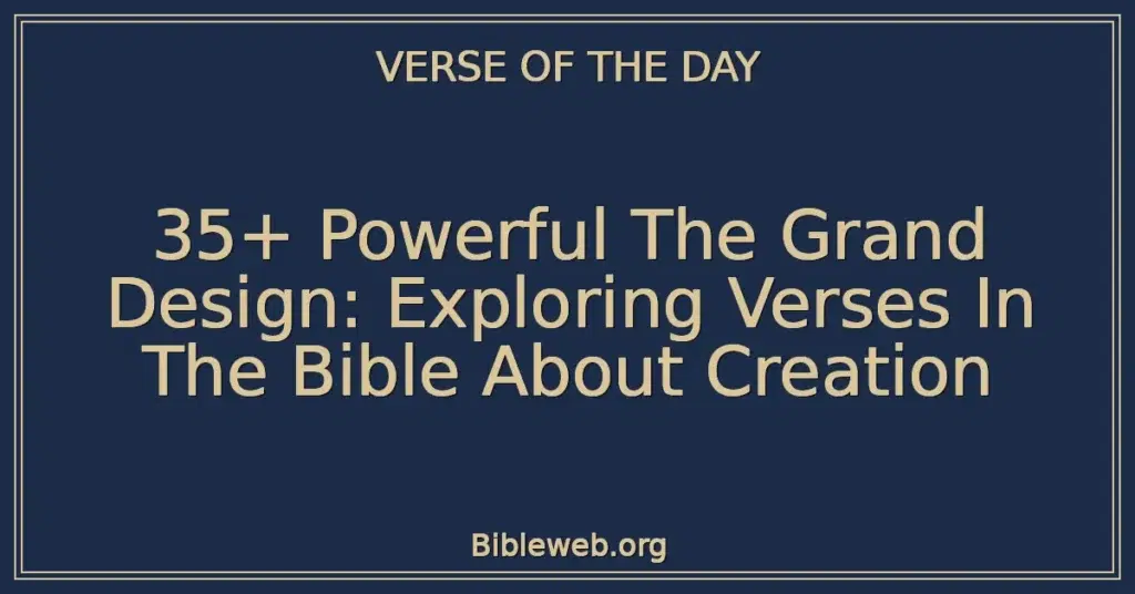 35+ Powerful The Grand Design: Exploring Verses In The Bible About Creation