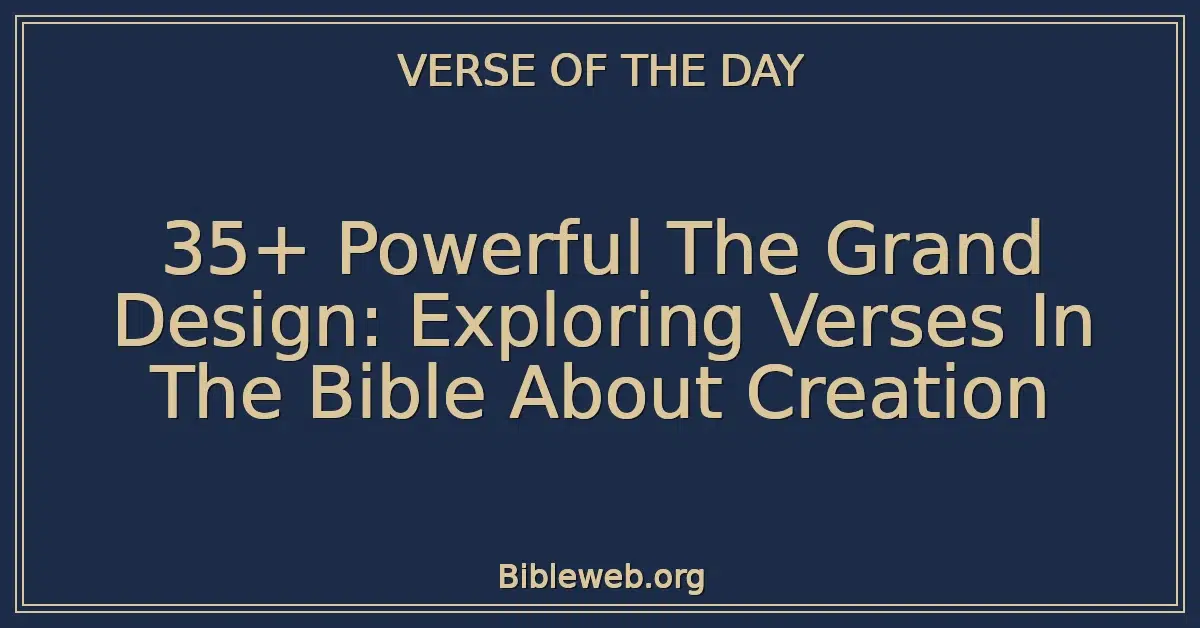 35+ Powerful The Grand Design: Exploring Verses In The Bible About Creation