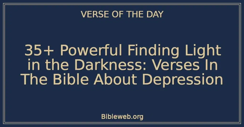 35+ Powerful Finding Light in the Darkness: Verses In The Bible About Depression