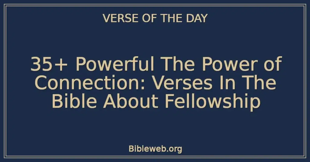 35+ Powerful The Power of Connection: Verses In The Bible About Fellowship
