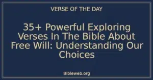 35+ Powerful Exploring Verses In The Bible About Free Will: Understanding Our Choices