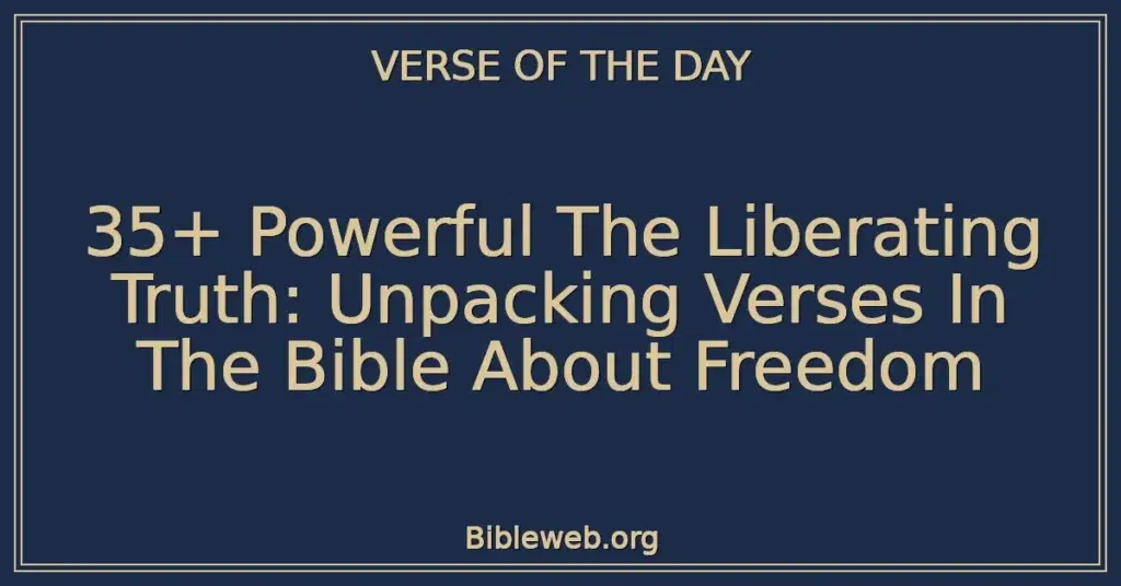 35+ Powerful The Liberating Truth: Unpacking Verses In The Bible About Freedom