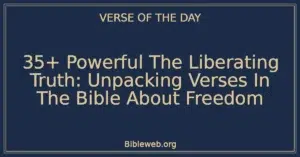 35+ Powerful The Liberating Truth: Unpacking Verses In The Bible About Freedom