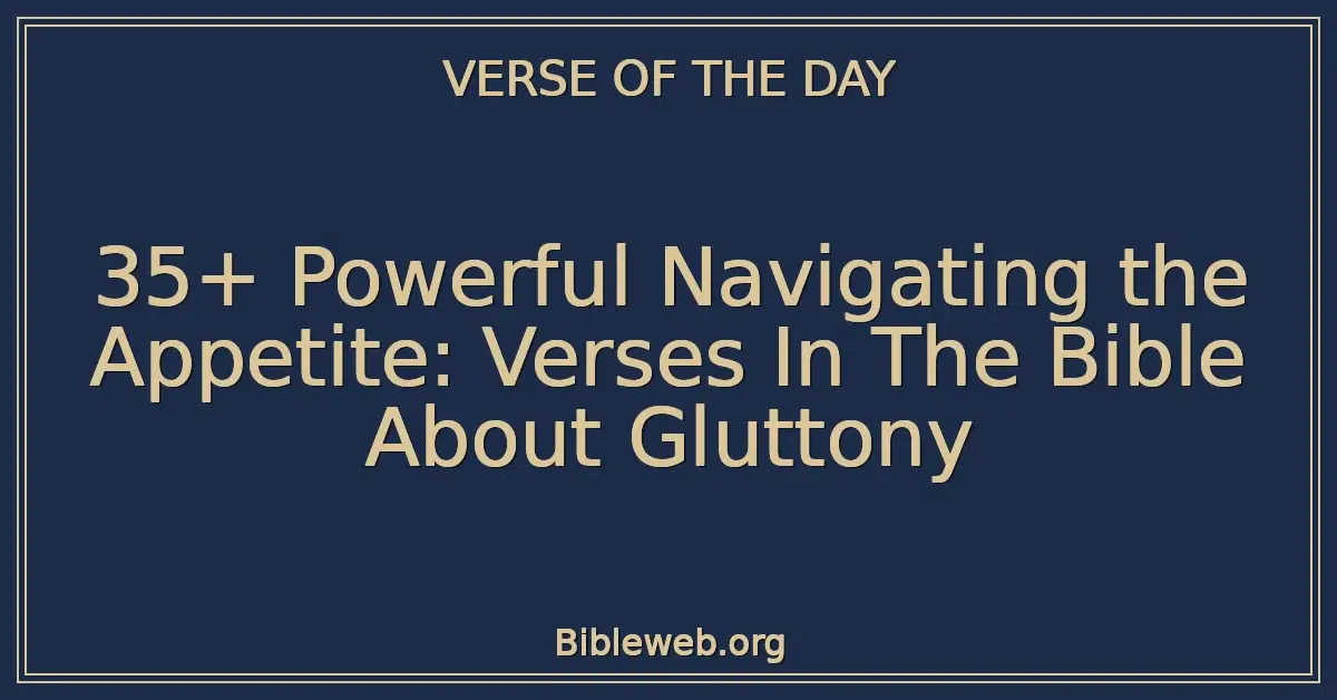 35+ Powerful Navigating the Appetite: Verses In The Bible About Gluttony