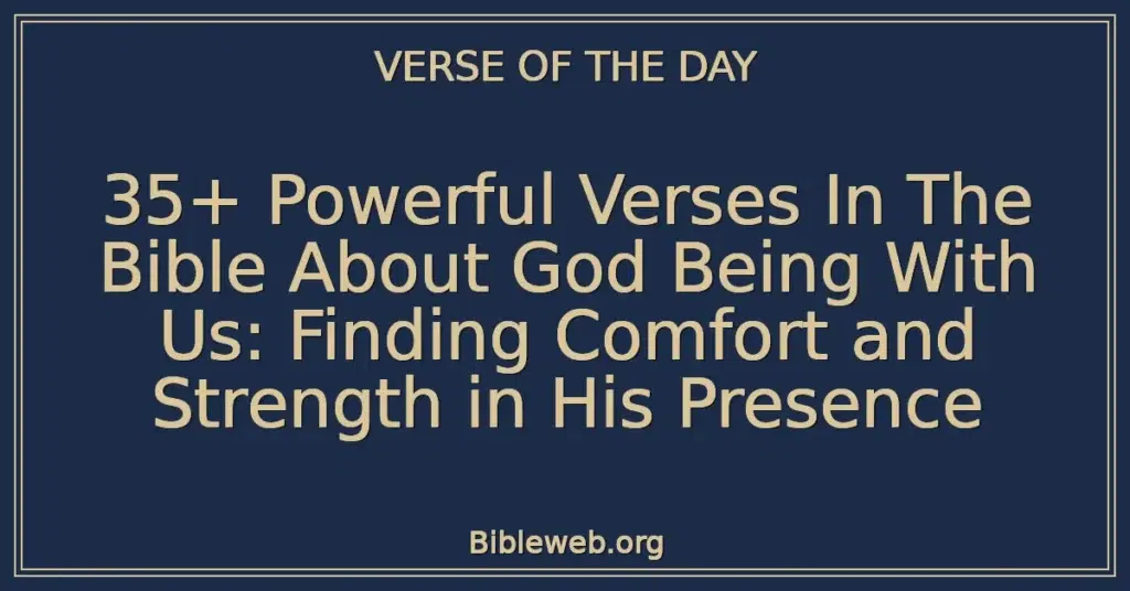 35+ Powerful Verses In The Bible About God Being With Us: Finding Comfort and Strength in His Presence