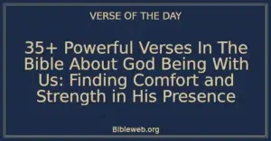 35+ Powerful Verses In The Bible About God Being With Us: Finding Comfort and Strength in His Presence