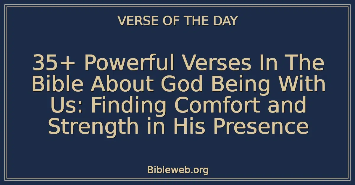 35+ Powerful Verses In The Bible About God Being With Us: Finding Comfort and Strength in His Presence