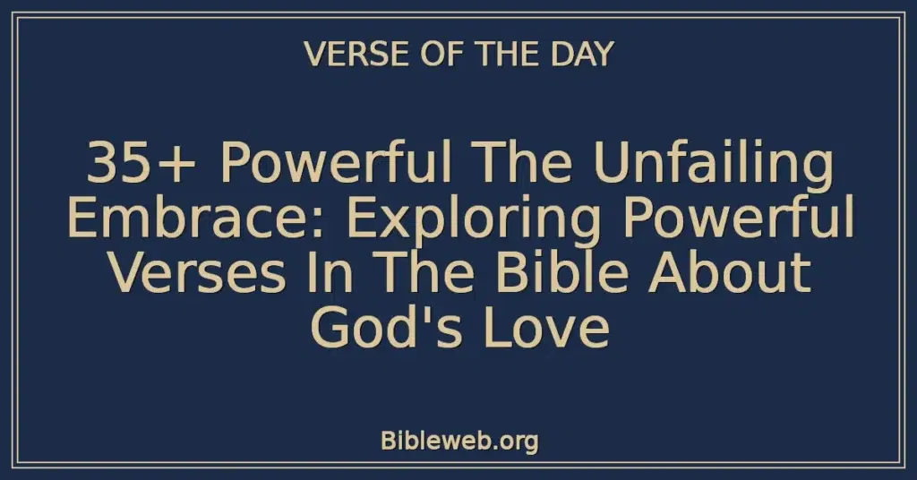 35+ Powerful The Unfailing Embrace: Exploring Powerful Verses In The Bible About God's Love