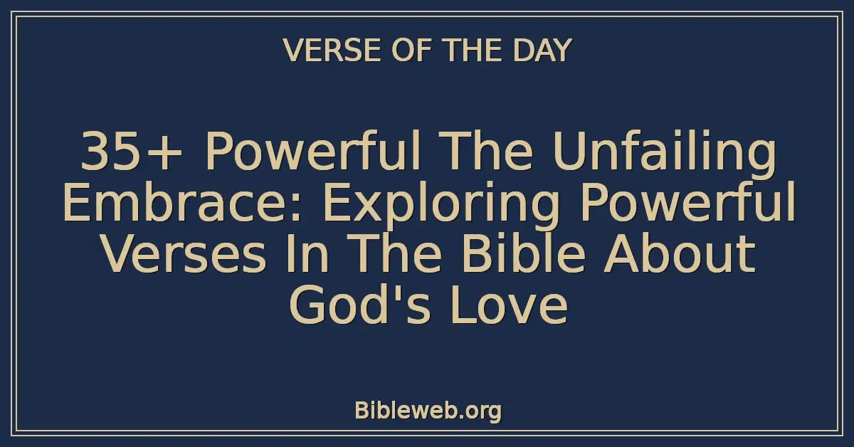 35+ Powerful The Unfailing Embrace: Exploring Powerful Verses In The Bible About God's Love