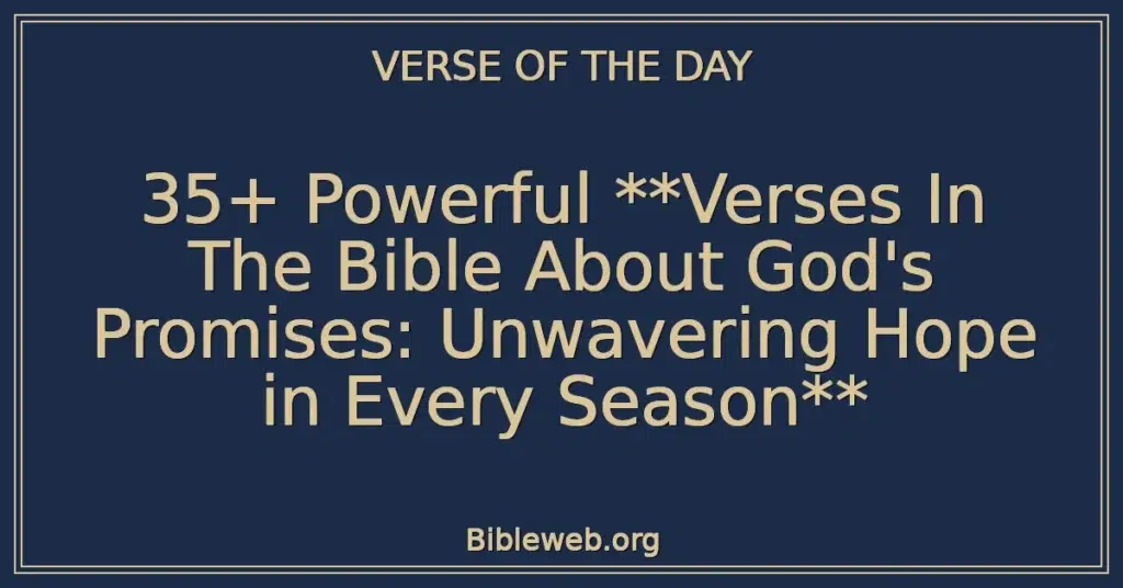 35+ Powerful **Verses In The Bible About God's Promises: Unwavering Hope in Every Season**