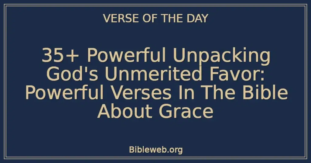35+ Powerful Unpacking God's Unmerited Favor: Powerful Verses In The Bible About Grace