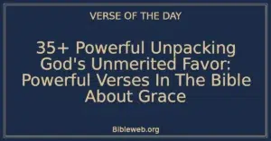 35+ Powerful Unpacking God's Unmerited Favor: Powerful Verses In The Bible About Grace