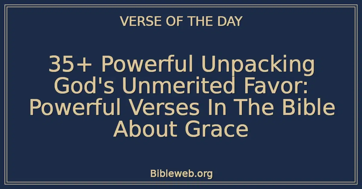 35+ Powerful Unpacking God's Unmerited Favor: Powerful Verses In The Bible About Grace