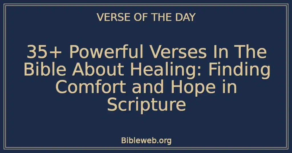 35+ Powerful Verses In The Bible About Healing: Finding Comfort and Hope in Scripture