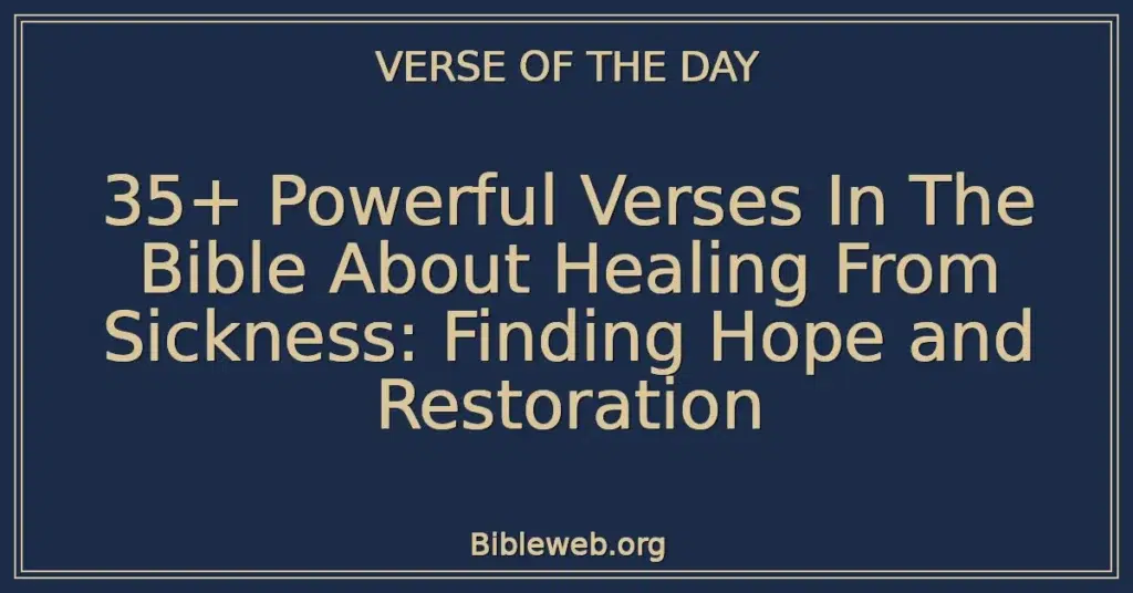 35+ Powerful Verses In The Bible About Healing From Sickness: Finding Hope and Restoration
