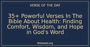 35+ Powerful Verses In The Bible About Health: Finding Comfort, Wisdom, and Hope in God's Word