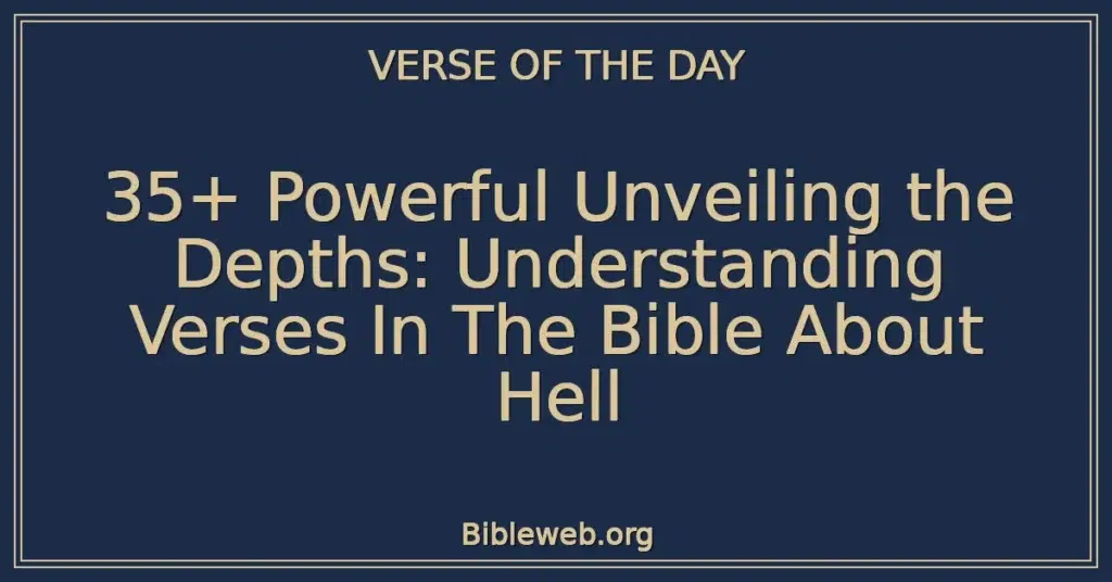 35+ Powerful Unveiling the Depths: Understanding Verses In The Bible About Hell
