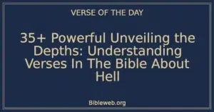 35+ Powerful Unveiling the Depths: Understanding Verses In The Bible About Hell