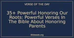 35+ Powerful Honoring Our Roots: Powerful Verses In The Bible About Honoring Parents