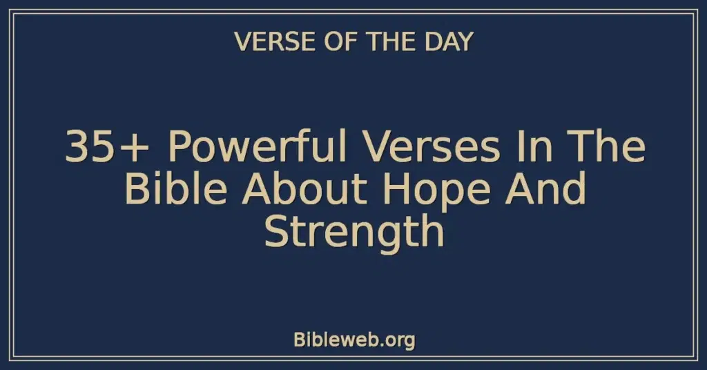 35+ Powerful Verses In The Bible About Hope And Strength