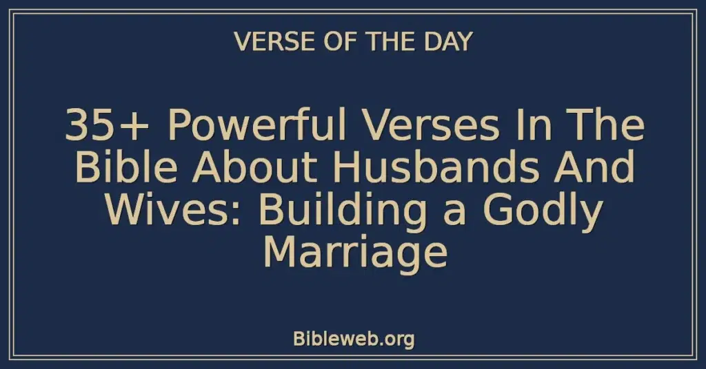 35+ Powerful Verses In The Bible About Husbands And Wives: Building a Godly Marriage