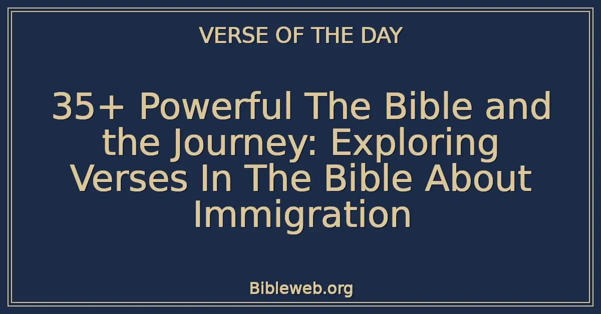 35+ Powerful The Bible and the Journey: Exploring Verses In The Bible About Immigration