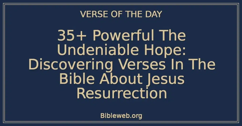 35+ Powerful The Undeniable Hope: Discovering Verses In The Bible About Jesus Resurrection