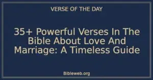 35+ Powerful Verses In The Bible About Love And Marriage: A Timeless Guide