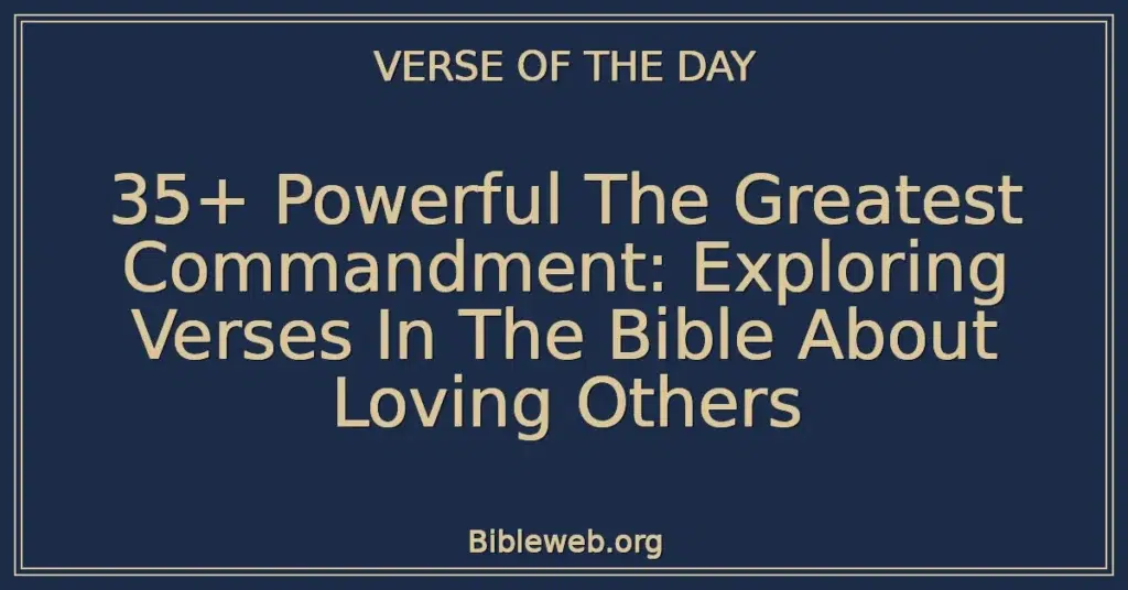 35+ Powerful The Greatest Commandment: Exploring Verses In The Bible About Loving Others