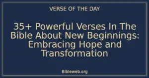 35+ Powerful Verses In The Bible About New Beginnings: Embracing Hope and Transformation