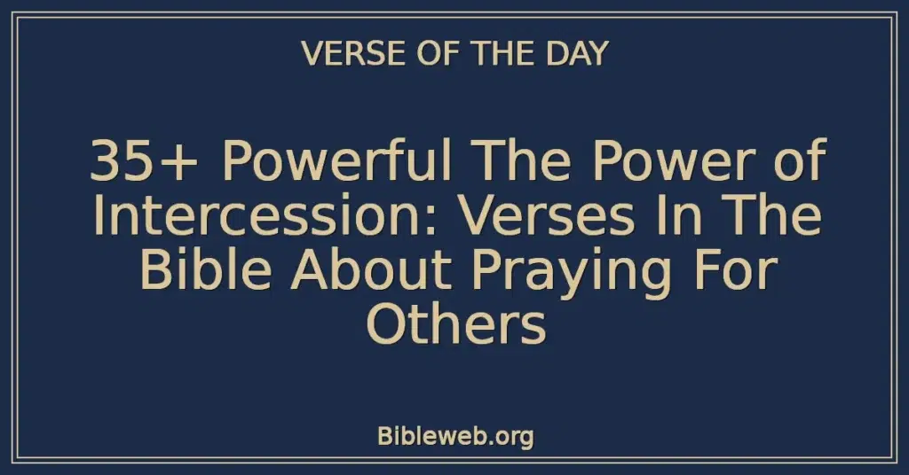 35+ Powerful The Power of Intercession: Verses In The Bible About Praying For Others