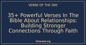 35+ Powerful Verses In The Bible About Relationships: Building Stronger Connections Through Faith