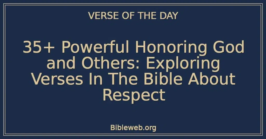 35+ Powerful Honoring God and Others: Exploring Verses In The Bible About Respect