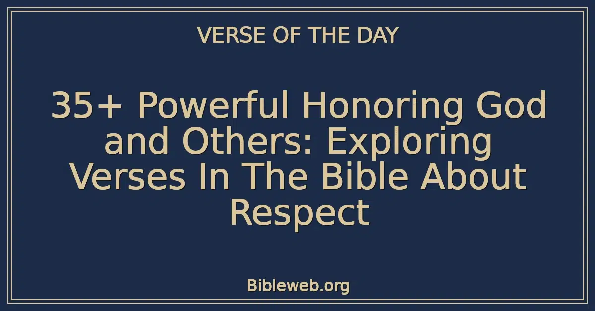 35+ Powerful Honoring God and Others: Exploring Verses In The Bible About Respect