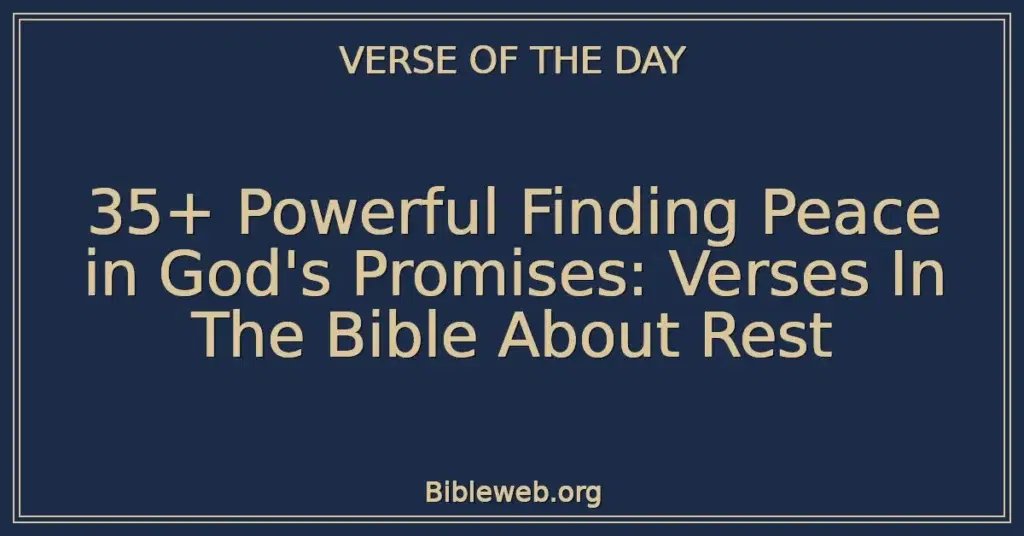 35+ Powerful Finding Peace in God's Promises: Verses In The Bible About Rest
