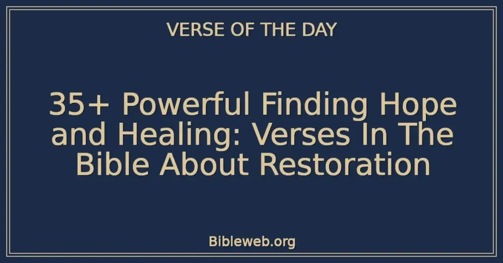 35+ Powerful Finding Hope and Healing: Verses In The Bible About Restoration