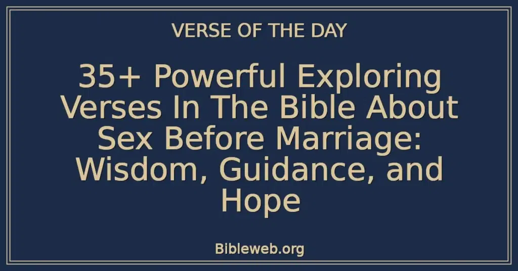 35+ Powerful Exploring Verses In The Bible About Sex Before Marriage: Wisdom, Guidance, and Hope