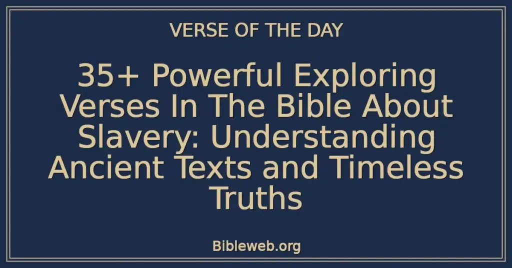 35+ Powerful Exploring Verses In The Bible About Slavery: Understanding Ancient Texts and Timeless Truths
